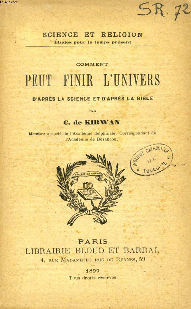 COMMENT PEUT FINIR L'UNIVERS D'APRES LA SCIENCE ET D'APRES LA BIBLE (SCIENCE ET RELIGION, ETUDES POUR LE TEMPS PRESENT, N 72)