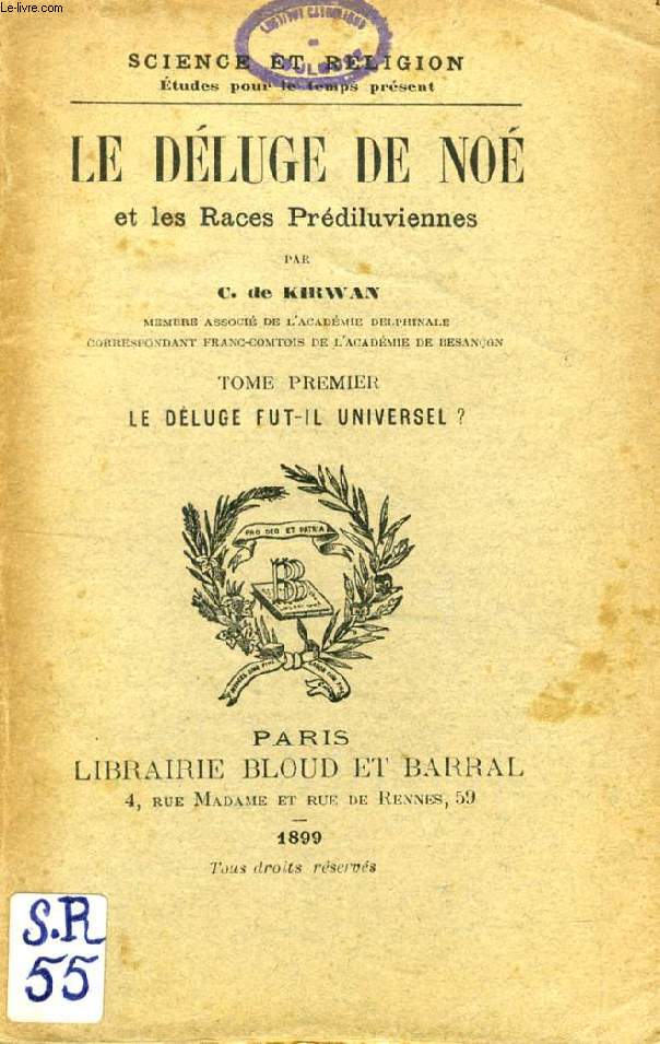 LE DELUGE DE NOE ET LES RACES PREDILUVIENNES, TOME I, LE DELUGE FUT-IL UNIVERSEL ? (SCIENCE ET RELIGION, ETUDES POUR LE TEMPS PRESENT, N 55)