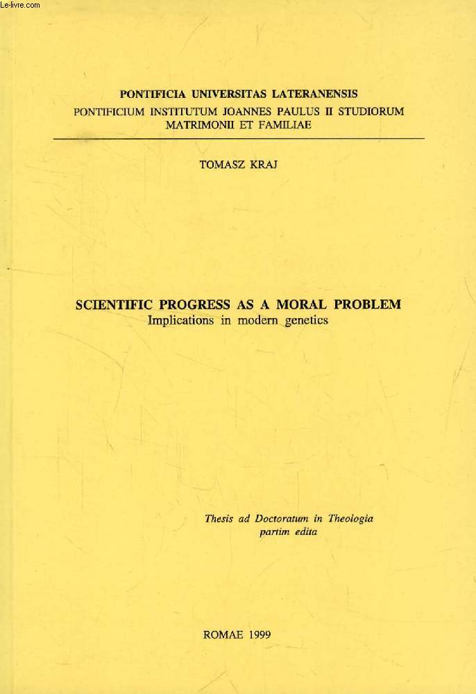 SCIENTIFIC PROGRESS AS A MORAL PROBLEM, IMPLICATIONS IN MODERN GENETICS (THESIS)