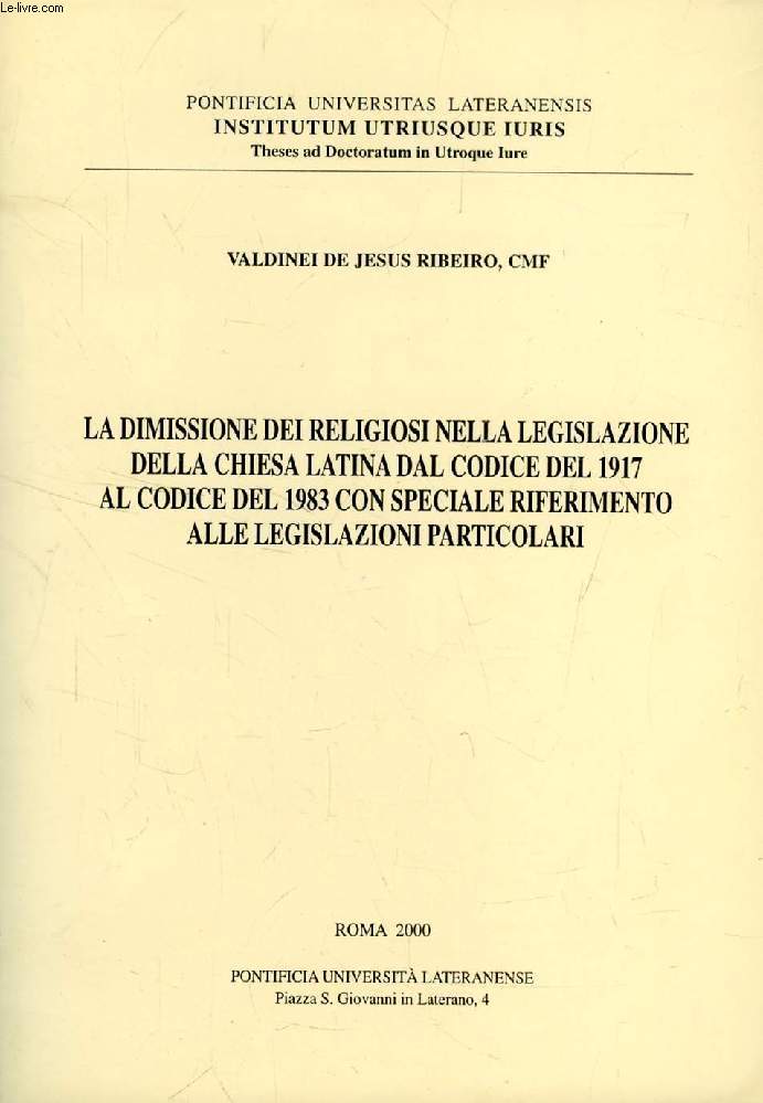 LA DIMISSIONE DEI RELIGIOSI NELLA LEGISLAZIONE DELLA CHIESA LATINA DAL CODICE DEL 1917 AL CODICE DEL 1983 CON SPECIALE RIFERIMENTO ALLE LEGISLAZIONI PARTICOLARI (TESI)