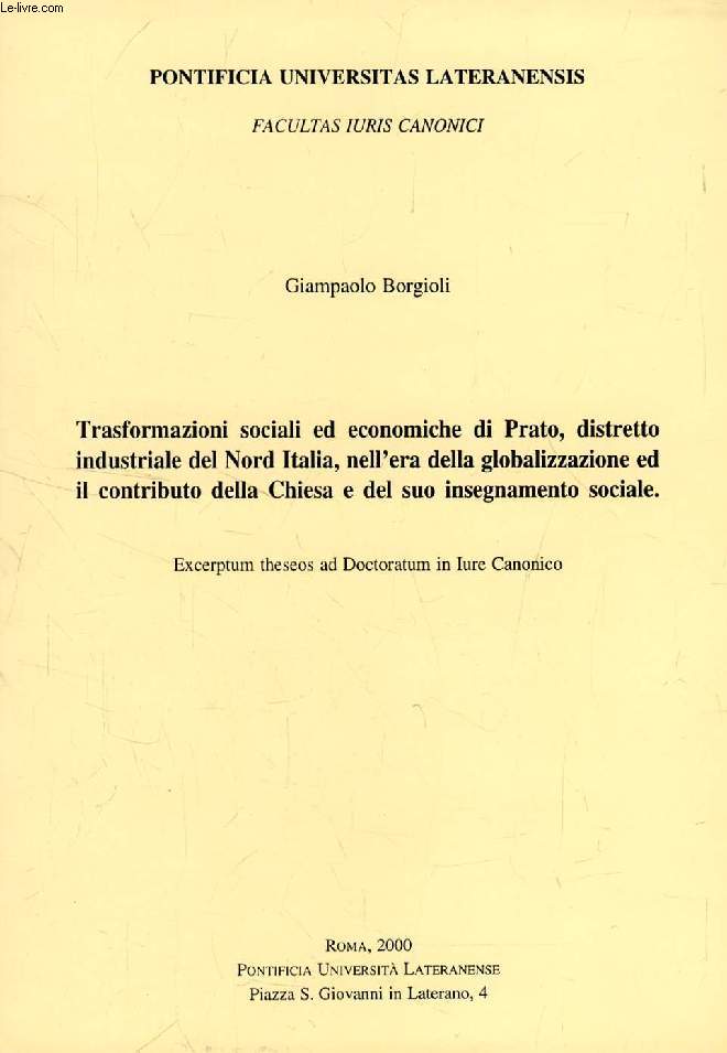 TRASFORMAZIONI SOCIALI ED ECONOMICHE DI PRATO, DISTRETTO INDUSTRIALE DEL NORD ITALIA, NELL'ERA DELLA GLOBALIZZAZIONE ED IL CONTRIBUTO DELLA CHIESA E DEL SUO INSEGNAMENTO SOCIALE (EXCERPTUM THESEOS)