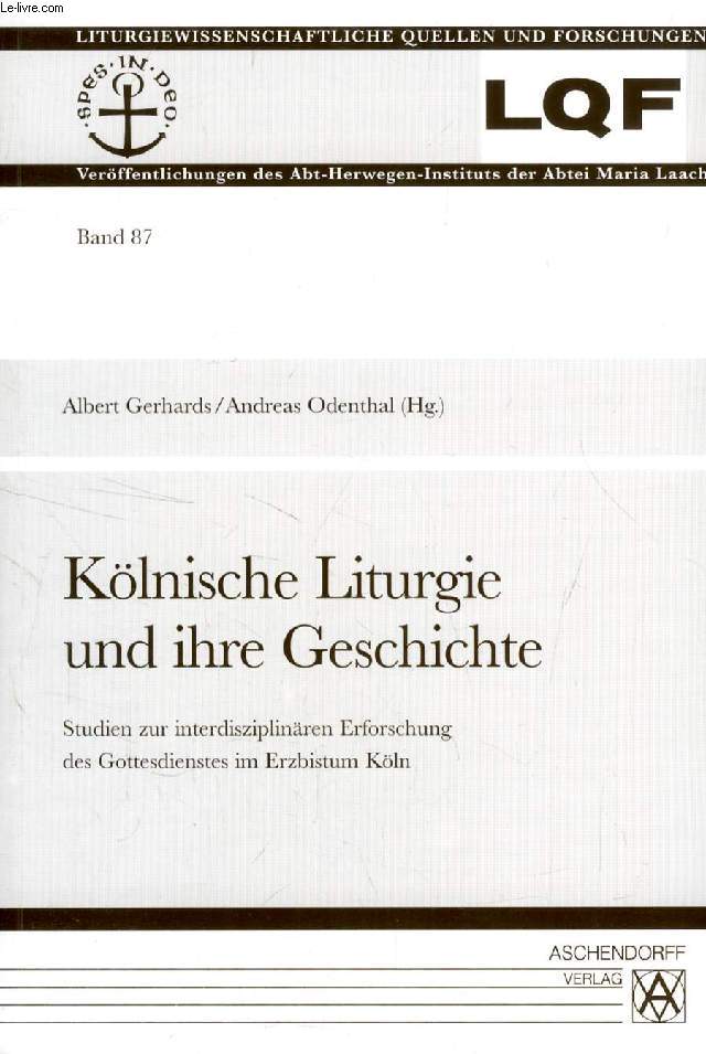 KLNISCHE LITURGIE UND IHRE GESCHICHTE, STUDIEN ZUR INTERDISZIPLINREN ERFORSCHUNG DES GOTTESDIENSTES IM ERZBISTUM KLN