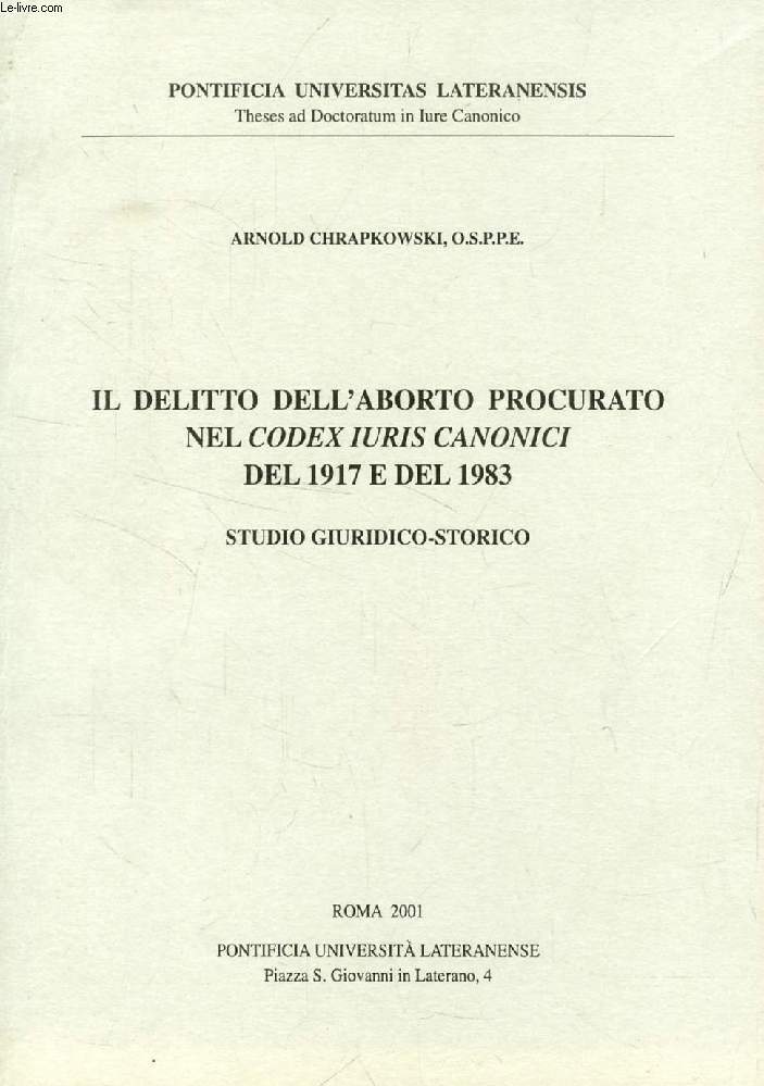 IL DELITTO DELL'ABORTO PROCURATO NEL 'CODEX IURIS CANONICI' DEL 1917 E DEL 1983, STUDIO GIURIDICO-STORICO