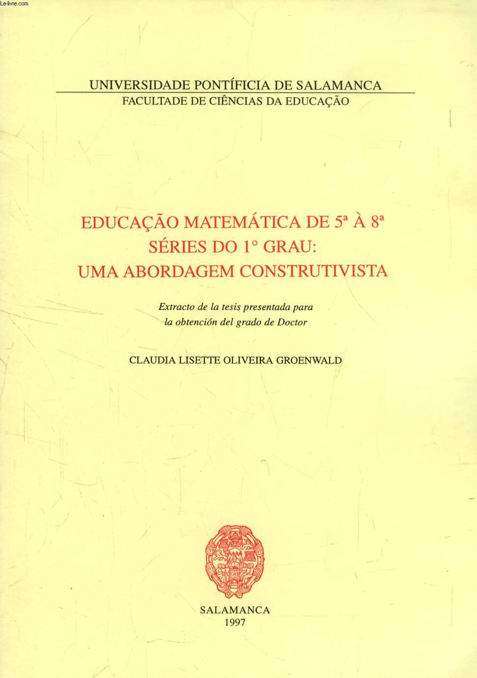 EDUCAO MATEMATICA DE 5e A 8a SERIES DO 1 GRAU: UMA ABORDAGEM CONSTRUTIVISTA (EXTRACTO DE LA TESIS)