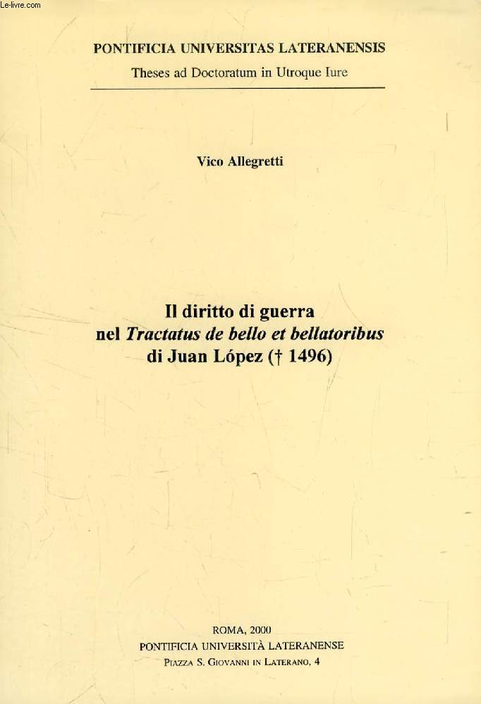 IL DIRITTO DI GUERRA NEL 'TRACTATUS DE BELLO ET BELLATORIBUS' DI JUAN LOPEZ (+ 1496) (TESI)