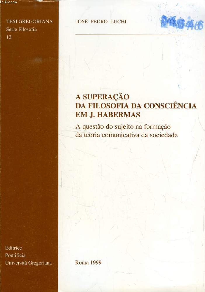 A SUPERAO DA FILOSOFIA DA CONSCINCIA EM J. HABERMAS, A QUESTO DO SUJEITO NA FORMAO DA TEORIA COMUNICATIVA DA SOCIEDADE