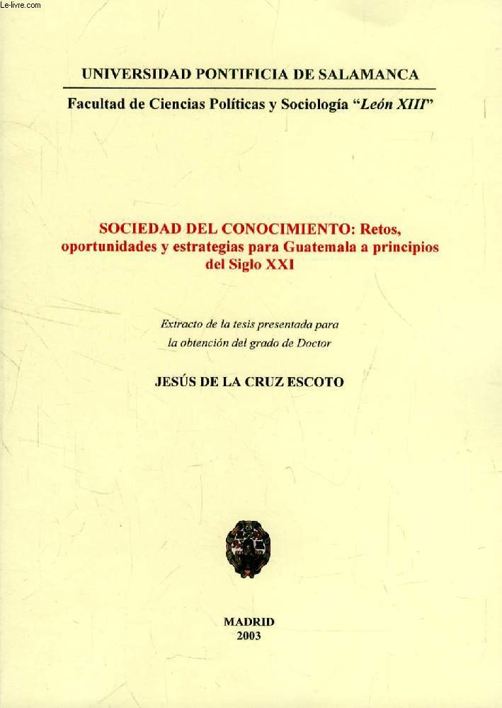 SOCIEDAD DEL CONOCIMIENTO: RETOS, OPORTUNIDADES Y ESTRATEGIAS PARA GUATEMALA A PRINCIPIOS DEL SIGLO XXI (EXTRACTO DE LA TESIS)