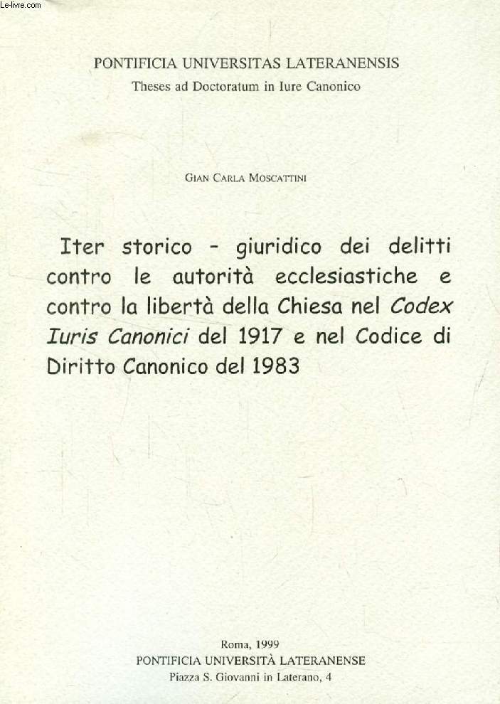 ITER STORICO - GIURIDICO DEI DELITTI CONTRO LE AUTORITA' ECCLESIASTICHE E CONTRO LA LIBERTA' DELLA CHIESA NEL 'CODEX IURIS CANONICI' DEL 1917 E NEL CODICE DI DIRITTO CANONICO DEL 1983 (TESI)