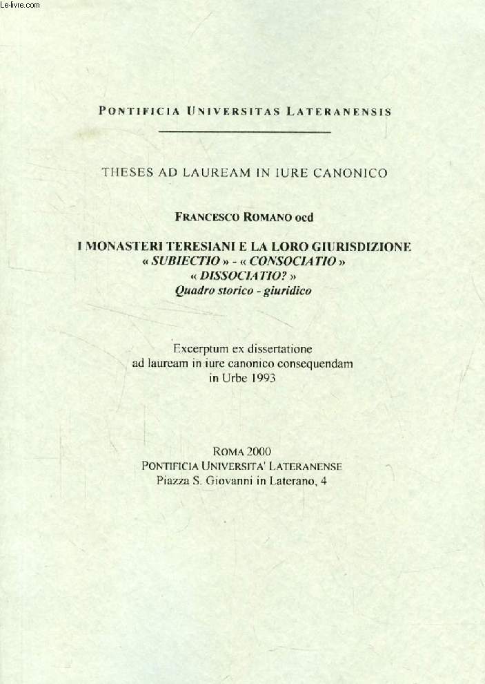 I MONASTERI TERESIANI E LA LORO GIURISDIZIONE 'SUBIECTO' - 'CONSOCIATIO' - 'DISSOCIATIO ?', QUADRO STORICO - GIURIDICO (EXCERPTUM EX DISSERTATIONE)