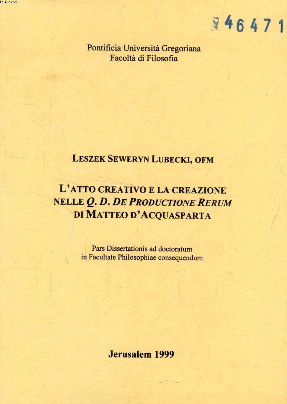 L'ATTO CREATIVO E LA CREAZIONE NELLE 'Q. D. DE PRODUCTIONE RERUM' DI MATTEO D'ACQUASPARTA (PARS DISSERTATIONIS)