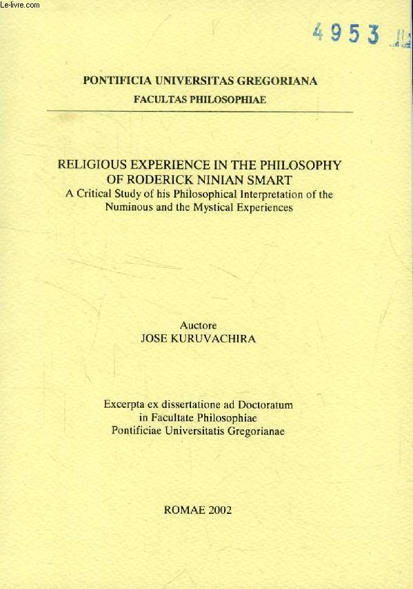 RELIGIOUS EXPERIENCE IN THE PHILOSOPHY OF RODERICK NINIAN SMART, A CRITICAL STUDY OF HIS PHILOSOPHICAL INTERPRETATION OF THE NUMINOUS AND THE MYSTICAL EXPERIENCES (EXCERPTA EX DISSERTATIONE)