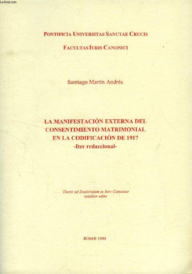 LA MANIFESTACION EXTERNA DEL CONSENTIMIENTO MATRIMONIAL EN LA CODIFICACION DE 1917, ITER REDACCIONAL (THESIS)