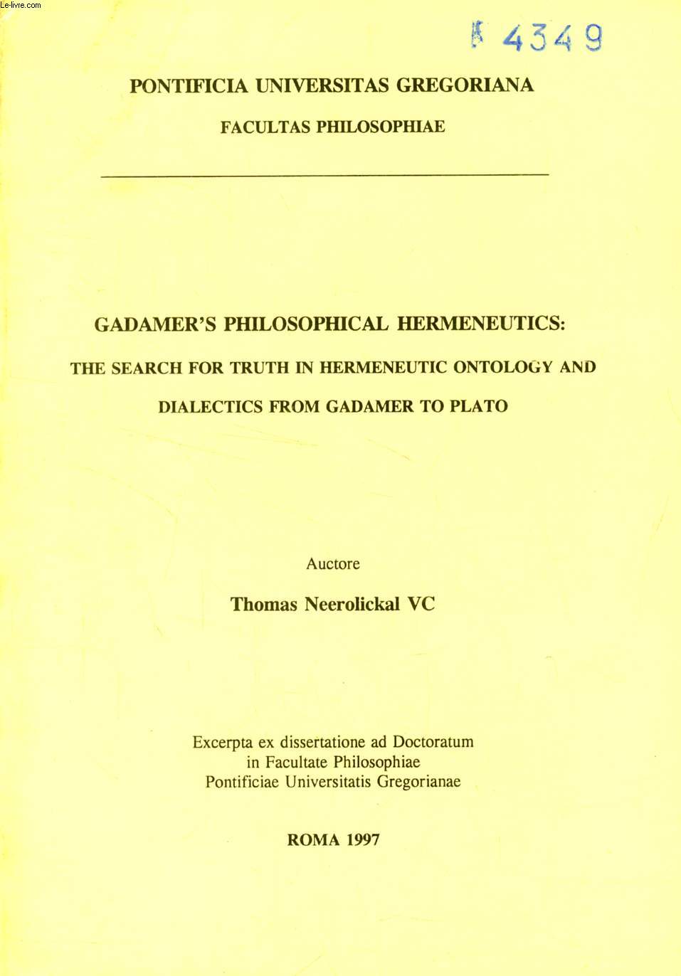 GADAMER'S PHILOSOPHICAL HERMENEUTICS: THE SEARCH FOR TRUTH IN HERMENEUTIC ONTOLOGY AND DIALECTICS FROM GADAMER TO PLATO (EXCERPTA EX DISSERTATIONE)