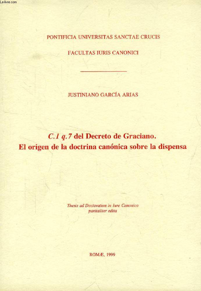 C.1q.7 DEL DECRETO DE GRACIANO, EL ORIGEN DE LA DOCTRINA CANONICA SOBRE LA DISPENSA (THESIS)