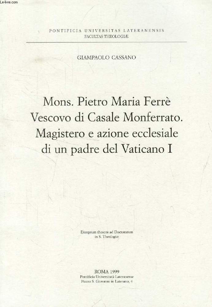 Mons. PIETRO MARIA FERRE' VESCOVO DI CASALE MONFERRATO, MAGISTERO E AZIONE ECCLESIALE DI UN PADRE DEL VATICANO I (EXCERPTUM THESEOS)