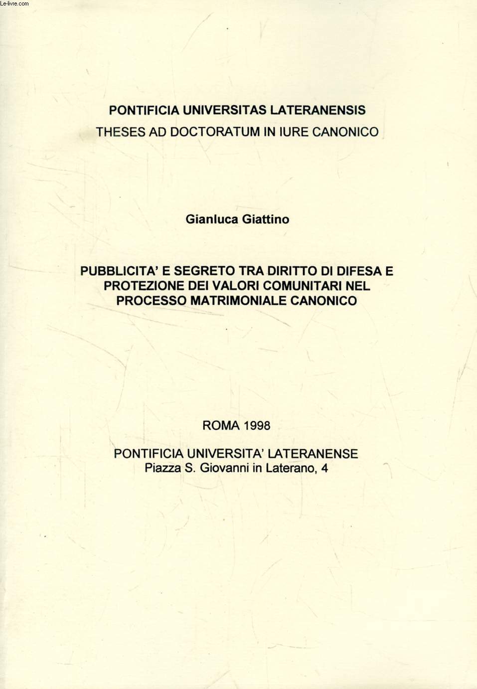 PUBBLICITA' E SEGRETO TRA DIRITTO DI DIFESA E PROTEZIONE DEI VALORI COMUNITARI NEL PROCESSO MATRIMONIALE CANONICO (TESI)