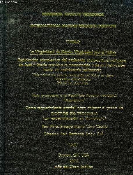 LA VIRGINIDAD DE MARIA: VIRGINIDAD POR EL REINO, EXPLORACION COMPLEXIVA DEL AMBIENTE SOCIO-CUKLTURAL-RELIGIOSO DE JOSE Y MARIA PREVIO A LA ANUNCIACION Y DE SU MOTIVACION HACIA UN MATRIMONIO CELIBATARIO (TESIS)