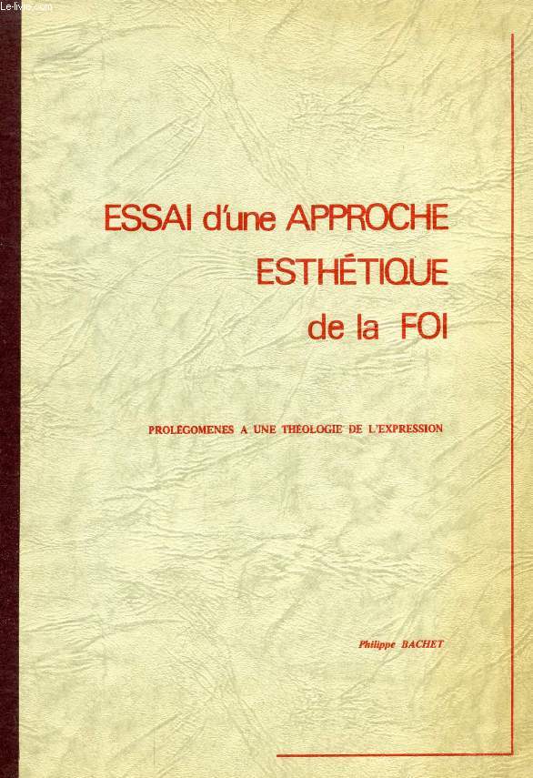 ESSAI D'UNE APPROCHE ESTHETIQUE DE LA FOI, PROLEGOMENES A UNE THEOLOGIE DE L'EXPRESSION