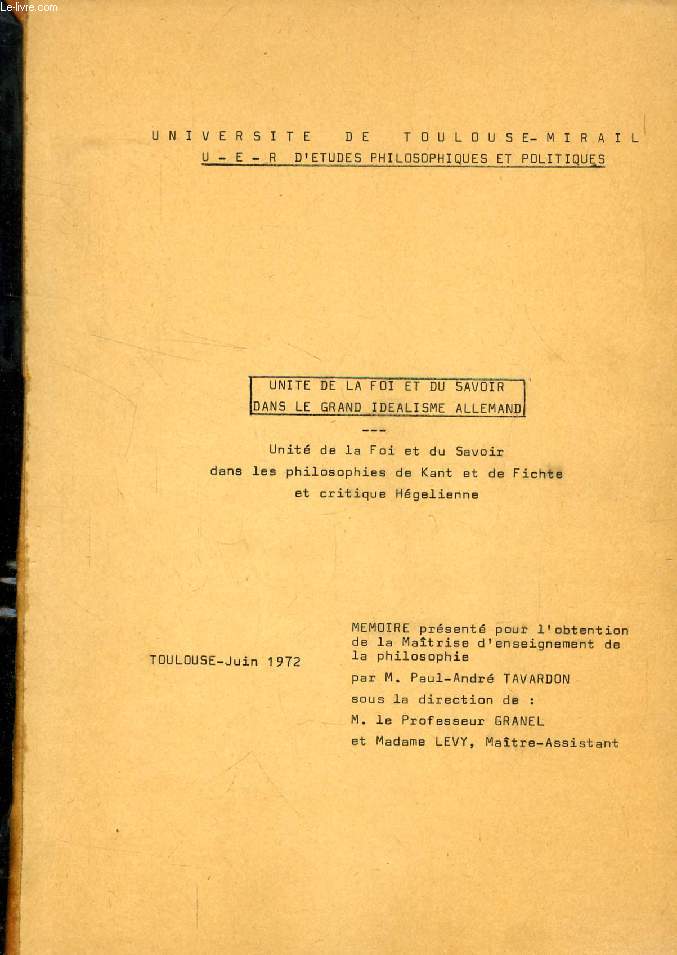 UNITE DE LA FOI ET DU SAVOIR DANS LA GRAND IDEALISME ALLEMAND, UNITE DE LA FOI ET DU SAVOIR DANS LES PHILOSOPHIES DE KANT ET DE FICHTE ET CRITIQUE HEGELIENNE (MEMOIRE)