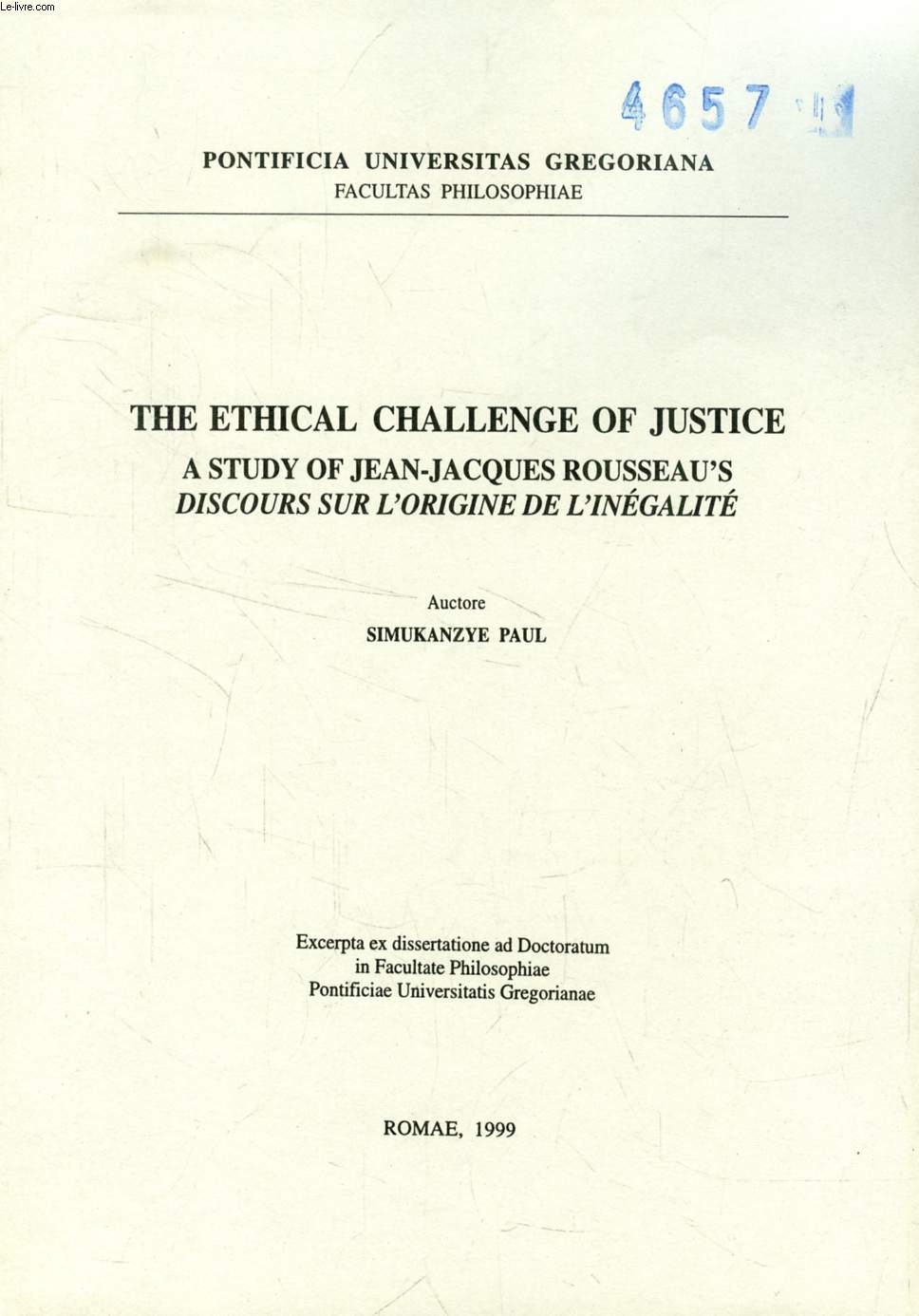 THE ETHICAL CHALLENGE OF JUSTICE, A STUDY OF JEAN-JACQUES ROUSSEAU'S 'DISCOURS SUR L'ORIGINE DE L'INEGALITE' (EXCERPTA EX DISSERTATIONE)