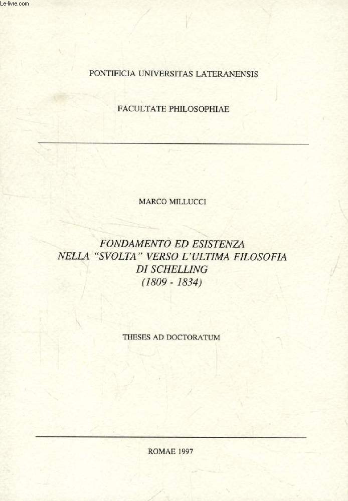 FONDAMENTO ED ESISTENZA NELLA (SVOLTA' VERSO L'ULTIMA FILOSOFIA DI SCHELLING (1809-1834) (THESIS)