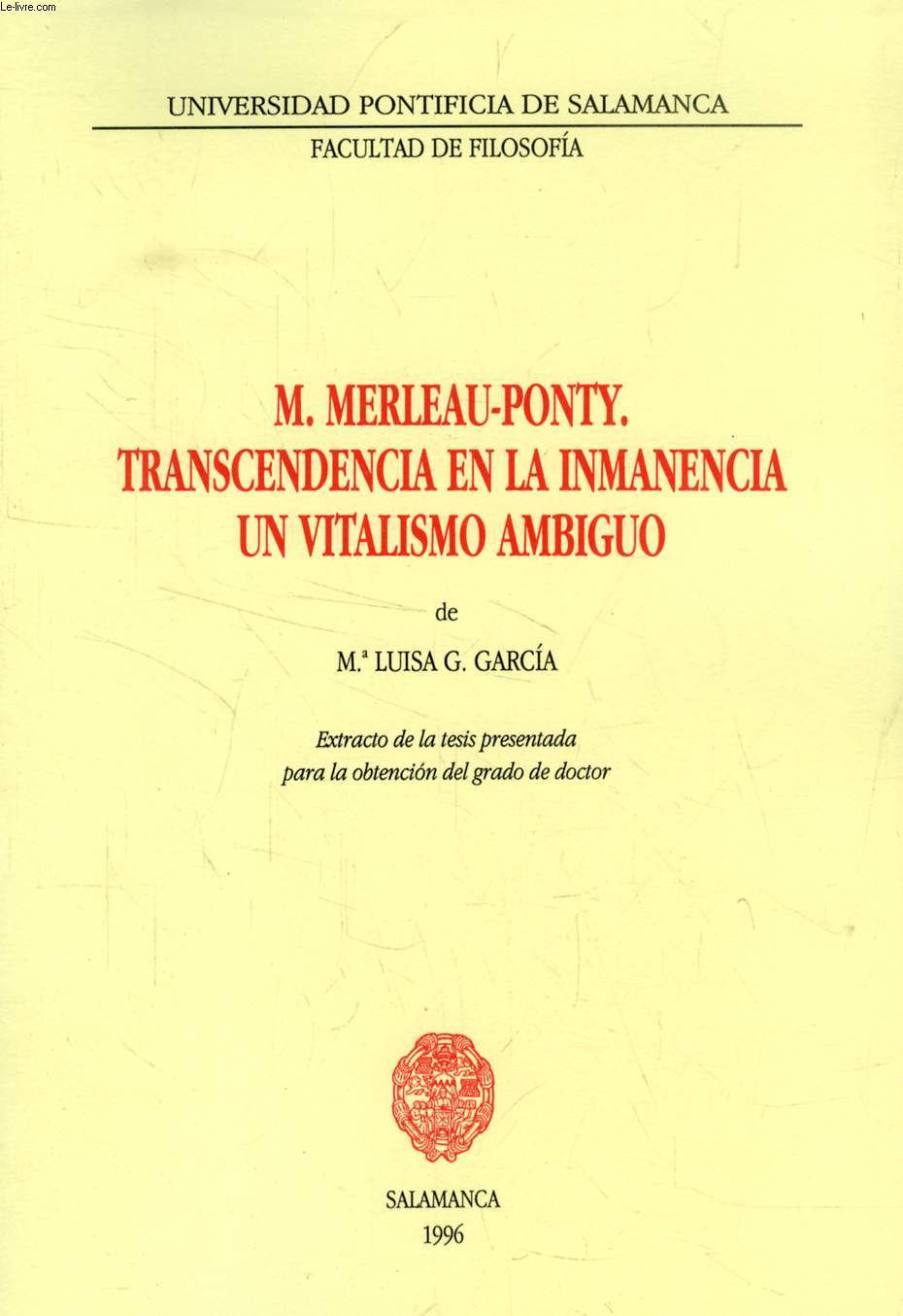 M. MERLEAU-PONTY, TRANSCENDENCIA EN LA INMANENCIA, UN VITALISMO AMBIGUO (EXTRACTO DE LA TESIS)