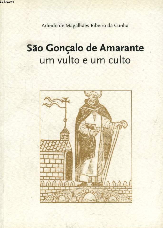 SO GONALO DE AMARANTE, UM VULTO E UM CULTO