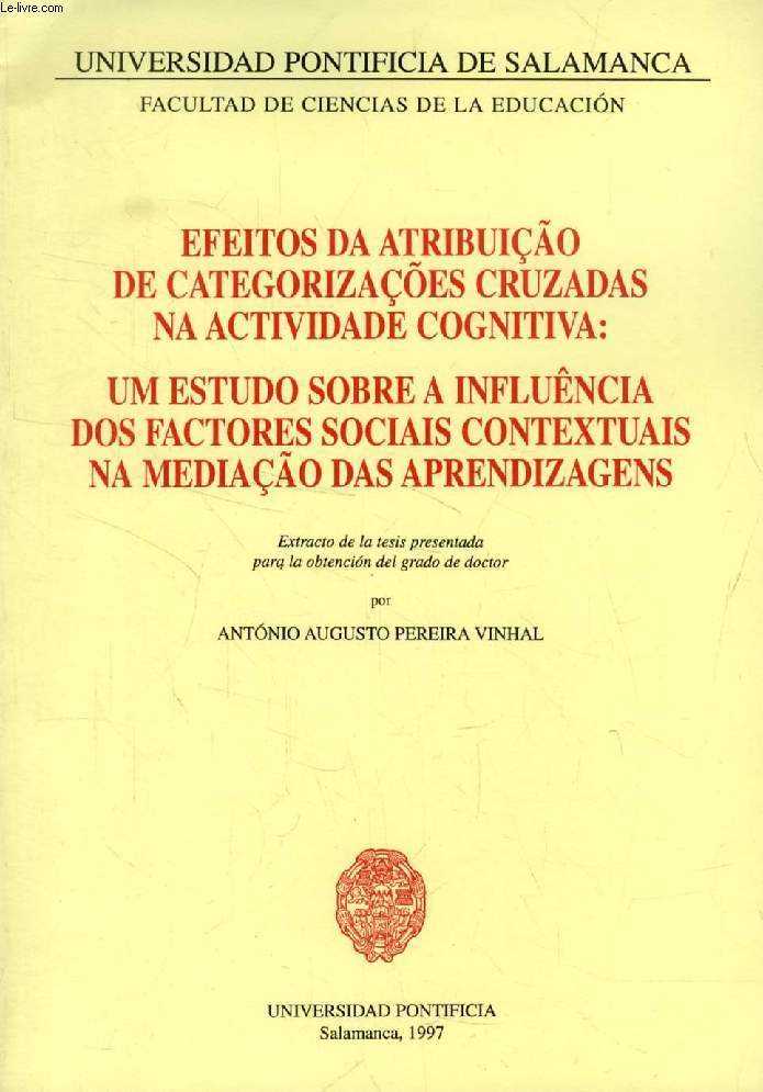 EFEITOS DA ATRIBUO DE CATEGORIZAES CRUZADAS NA ACTIVIDADE COGNITIVA: UM ESTUDO SOBRE A INFLUNCIA DOS FACTORES SOCIAIS CONTEXTUAIS NA MEDIAO DAS APRENDIZAGENS (EXTRACTO DE LA TESIS)