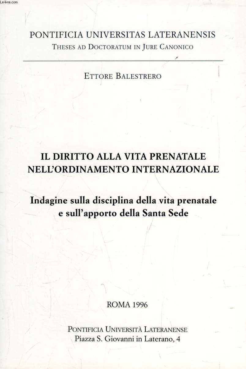 IL DIRITTO ALLA VITA PENATALE NELL'ORDINAMENTO INTERNAZIONALE, INDAGINE SULLA DISCIPLINA DELLA VITA PRENATALE E SULL'APPORTO DELLA SANTA SEDE (TESI)