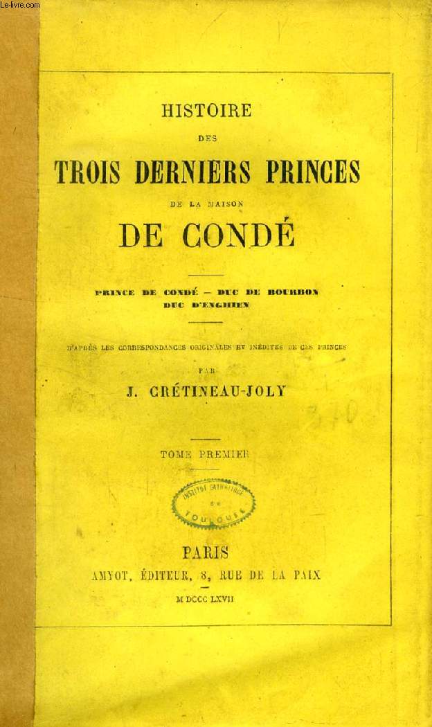 HISTOIRE DES TROIS DERNIERS PRINCES DE LA MAISON DE CONDE, 2 TOMES (PRINCE DE CONDE, DUC DE BOURBON, DUC D'ENGHIEN)