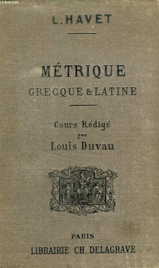 COURS ELEMENTAIRE DE METRIQUE GRECQUE ET LATINE, PROFESSE A LA FACULTE DES LETTRES