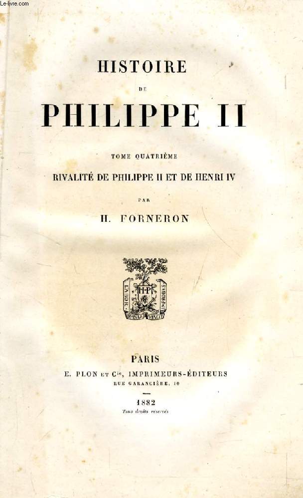 HISTOIRE DE PHILIPPE II, TOME IV, RIVALITE DE PHILIPPE II ET DE HENRI IV