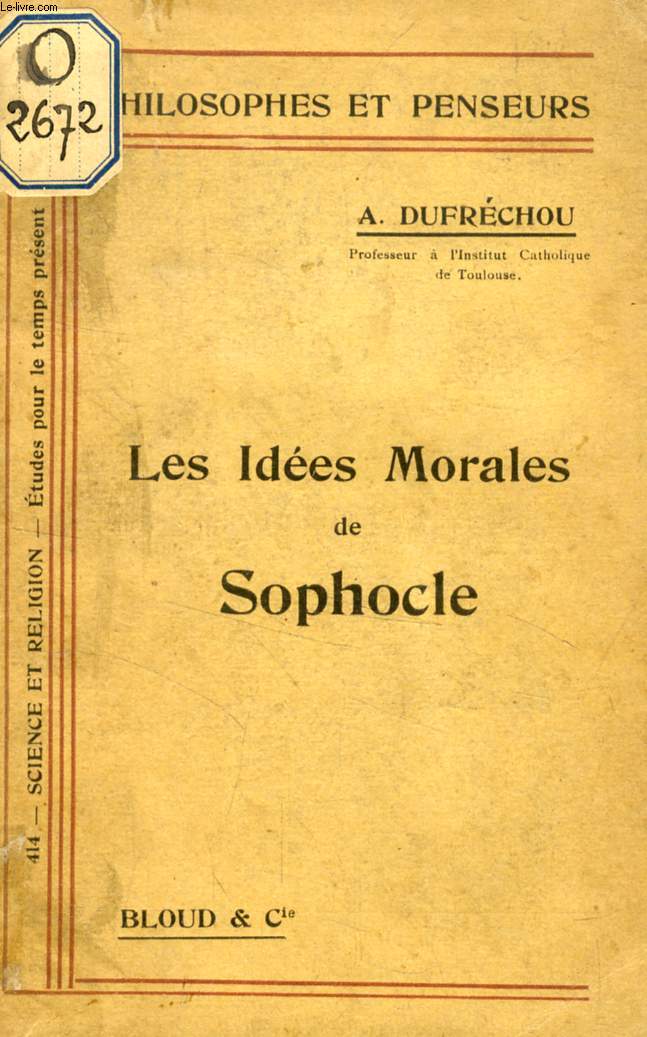 LES IDEES MORALES DE SOPHOCLE (PHILOSOPHES ET PENSEURS, N 414)