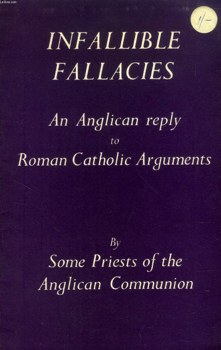 INFALLIBLE FALLACIES, AN ANGLICAN REPLY TO ROMAN CATHOLIC ARGUMENTS