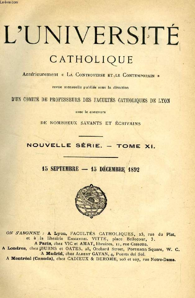 L'UNIVERSITE CATHOLIQUE (LA CONTROVERSE ET LE CONTEMPORAIN), NOUVELLE SERIE, TOME XI, SEPT. - DEC. 1892 (Sommaire: Les Confessions de saint Augustin (suite), C. Douais. J.J. Rousseau (suite), Th. Delmont. La Franc-Maonnerie et la paix religieuse...)
