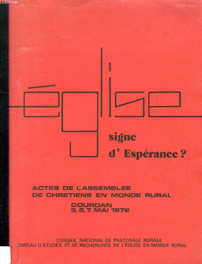 L'EGLISE, SIGNE D'ESPERANCE ?, ACTES DE L'ASSEMBLEE DE CHRETIENS EN MONDE RURAL, DOURDAN, MAI 1972