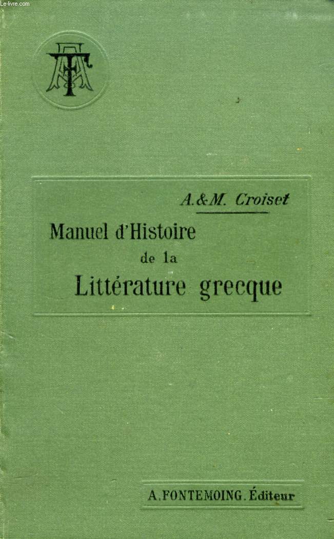 MANUEL D'HISTOIRE DE LA LITTERATURE GRECQUE, A L'USAGE DES LYCEES ET COLLEGES