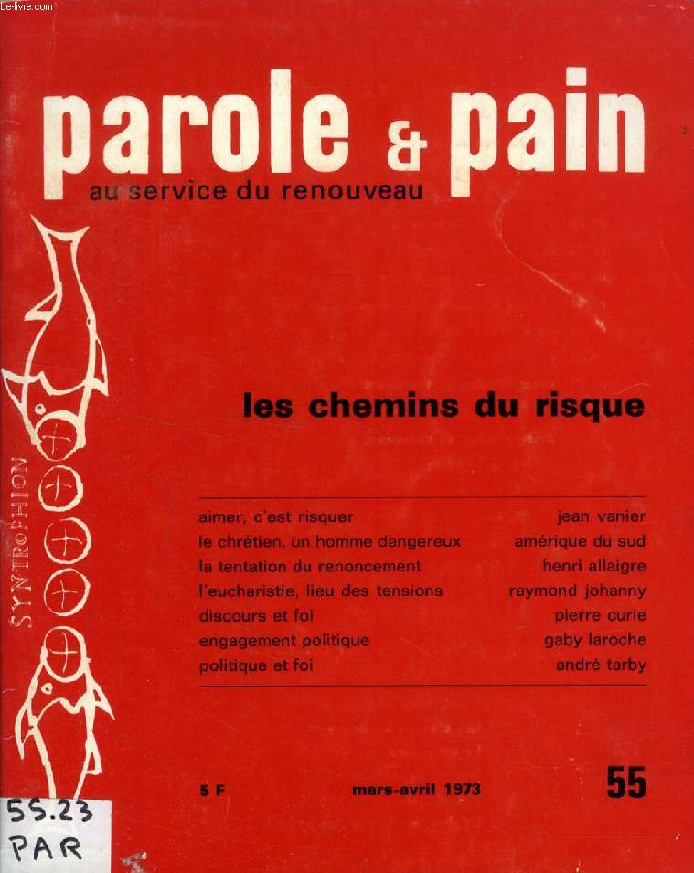 PAROLE & PAIN AU SERVICE DU RENOUVEAU, N 55, MARS-AVRIL 1973, LES CHEMINS DU RISQUE (Sommaire: Aimer, c'est risquer, Jean vanier. Le chrtien, un homme dangereux, Amrique du Sud. La tentation du renoncement, Henri Allaigre. L'Eucharistie, Lieu des...)