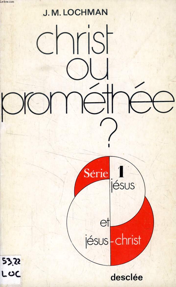 CHRIST OU PROMETHEE ?, LA QUESTION CRUCIALE DU DIALOGUE ENTRE CHRETIENS ET MARXISTES