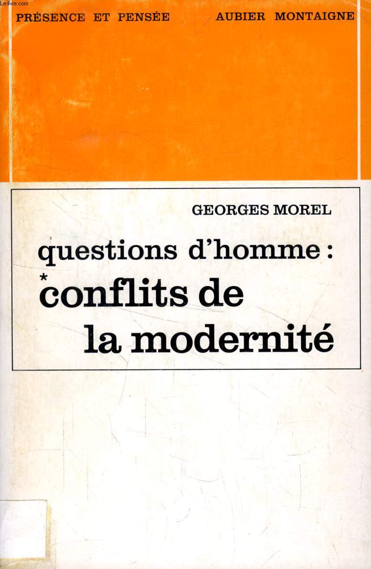 QUESTIONS D'HOMME, I, CONFLITS DE LA MODERNITE