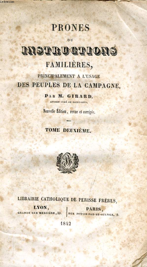 PRONES OU INSTRUCTIONS FAMILIERES, PRINCIPALEMENT A L'USAGE DES PEUPLES DE LA CAMPAGNE, TOME II