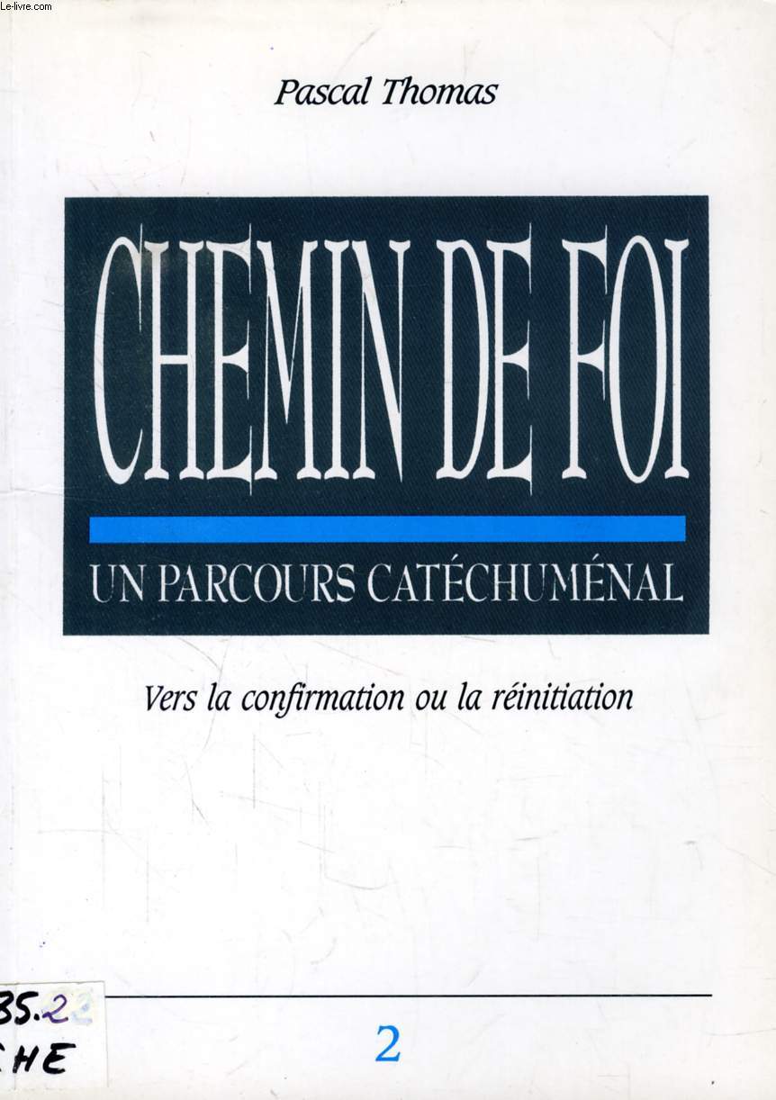 CHEMIN DE FOI, UN PARCOURS CATECHUMENAL, 2, VERS LA CONFIRMATION OU LA REINITIATION