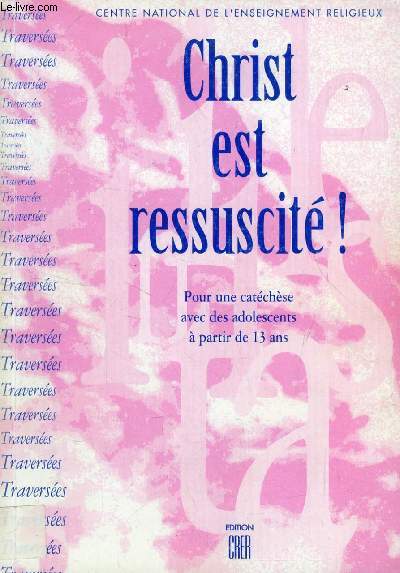 CHRIST EST RESSUSCITE !, POUR VIVRE UN CHEMIN VERS PAQUES AVEC DES ADOLESCENTS A PARTIE DE 13 ANS