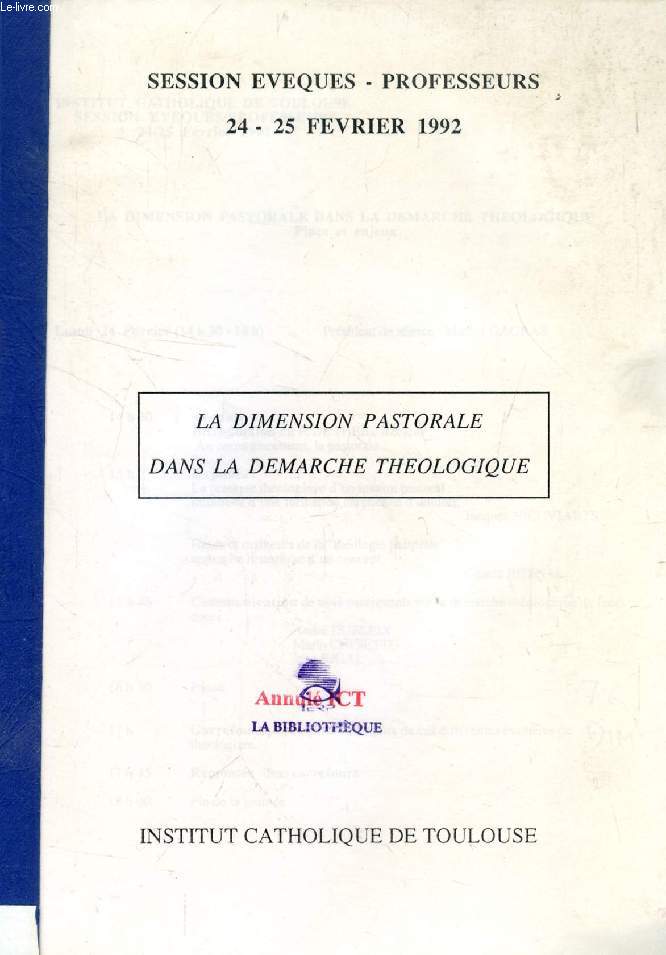 LA DIMENSION PASTORALE DANS LA DEMARCHE THEOLOGIQUE (SESSION EVEQUES - PROFESSEURS, FEV. 1992)