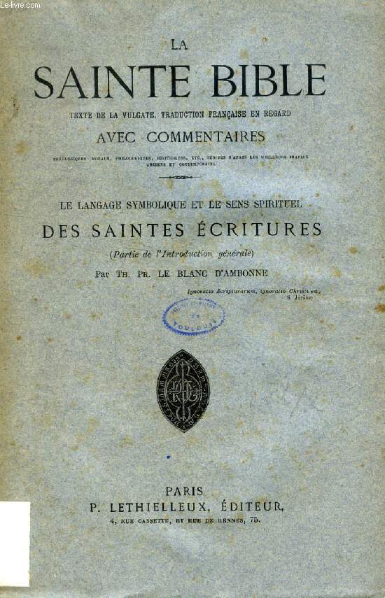 LA SAINTE BIBLE, LE LANGAGE SYMBOLIQUE ET LE SENS SPIRITUEL DES SAINTES ECRITURES (PARTIE DE L'INTRODUCTION GENERALE) (TEXTE DE LA VULGATE, TRADUCTION FRANCAISE EN REGARD AVEC COMMENTAIRES)