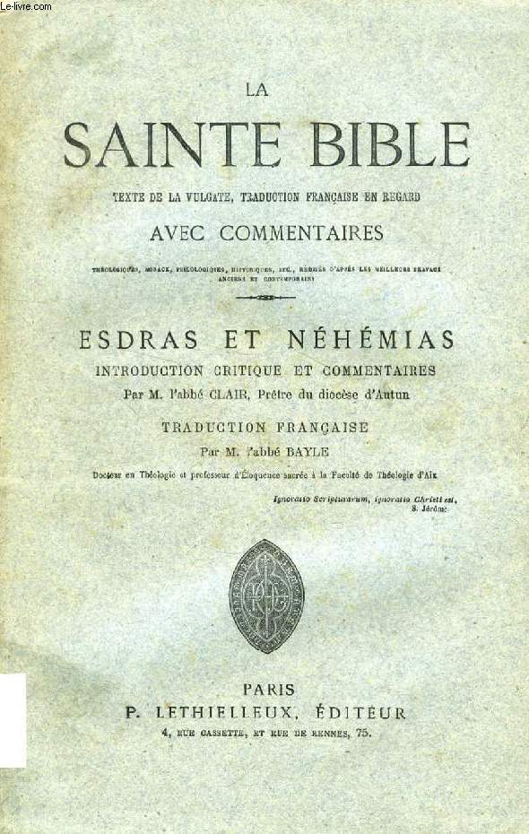 LA SAINTE BIBLE, ESDRAS ET NEHEMIAS (TEXTE DE LA VULGATE, TRADUCTION FRANCAISE EN REGARD AVEC COMMENTAIRES)