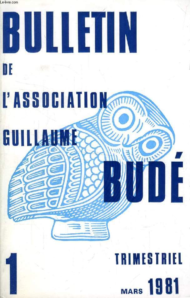 BULLETIN DE L'ASSOCIATION GUILLAUME BUDE, N 1, MARS 1981 (Sommaire: Assemble gnrale de l'Association Guillaume Bud. Samothrace, le sanctuaire des grands dieux et ses mystres, par G. Roux. Les comparaisons dans les Mtamorphoses d'Ovide...)