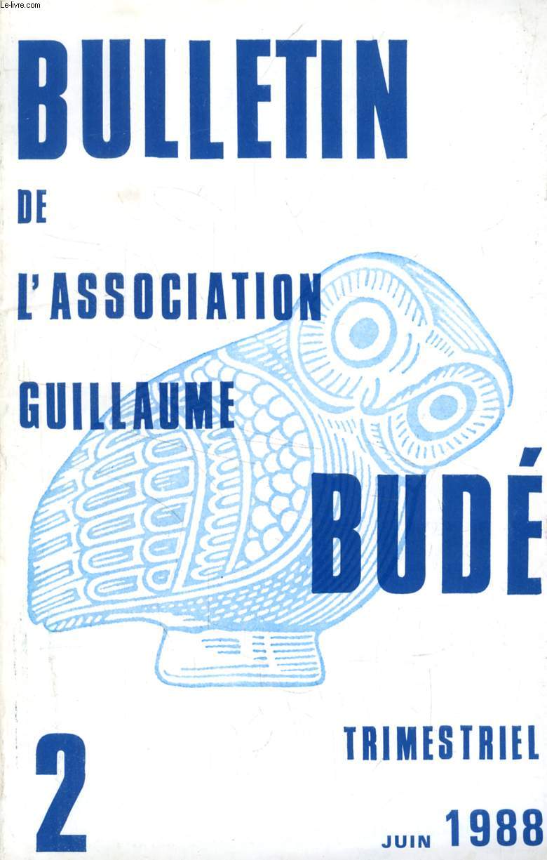 BULLETIN DE L'ASSOCIATION GUILLAUME BUDE, N 2, JUIN 1988 (Sommaire: La vie de l'Association Guillaume Bud: section d'adultes. Rude saeculum que Tge d'or selon Snque, par A. Novara. Observations sur le passage du paganisme au christianisme...)