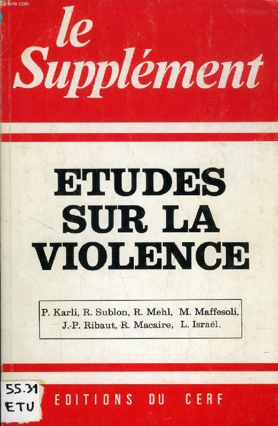 LE SUPPLEMENT, N 143, NOV. 1982, ETUDES SUR LA VIOLENCE (Sommaire: P. Karli, Qu'est-ce que l'agressivit ? Propos d'un biologiste. R. Sublon, Violence, Loi et dsir. R. Mehl, La violence institutionnalise. J.P. Ribaut, L'homme agresse-t-il la Nature ?)