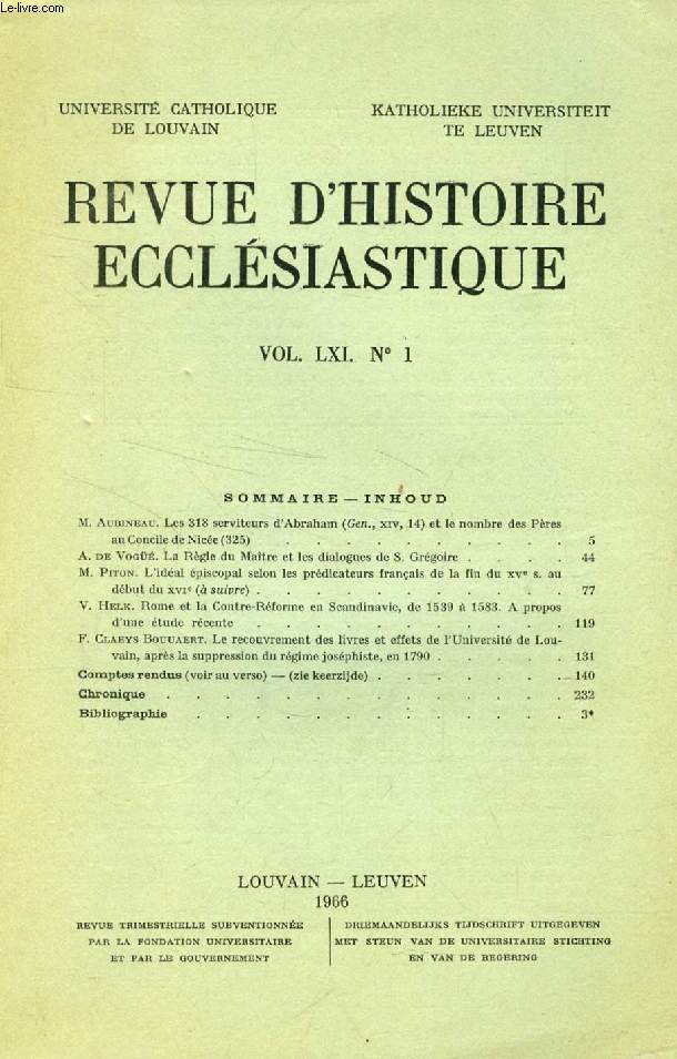 REVUE D'HISTOIRE ECCLESIASTIQUE, VOL. LXI, N 1 (Sommaire: M. Aubineau. Les 318 serviteurs d'Abraham (Gen., xiv, 14) et le nombre des Pres au Concile de Nice (325). A. de Vog. La Rgle du Matre et les dialogues de S. Grgoire M. Piton...)